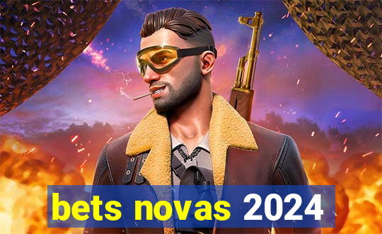 bets novas 2024